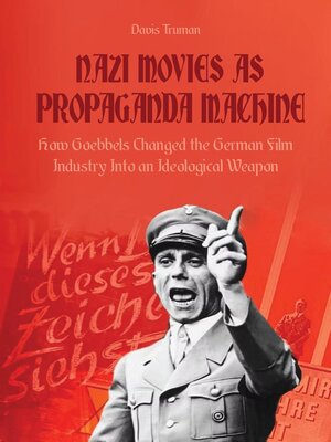 cover image of Nazi Movies as Propaganda Machine How Goebbels Changed the German Film Industry Into an Ideological Weapon